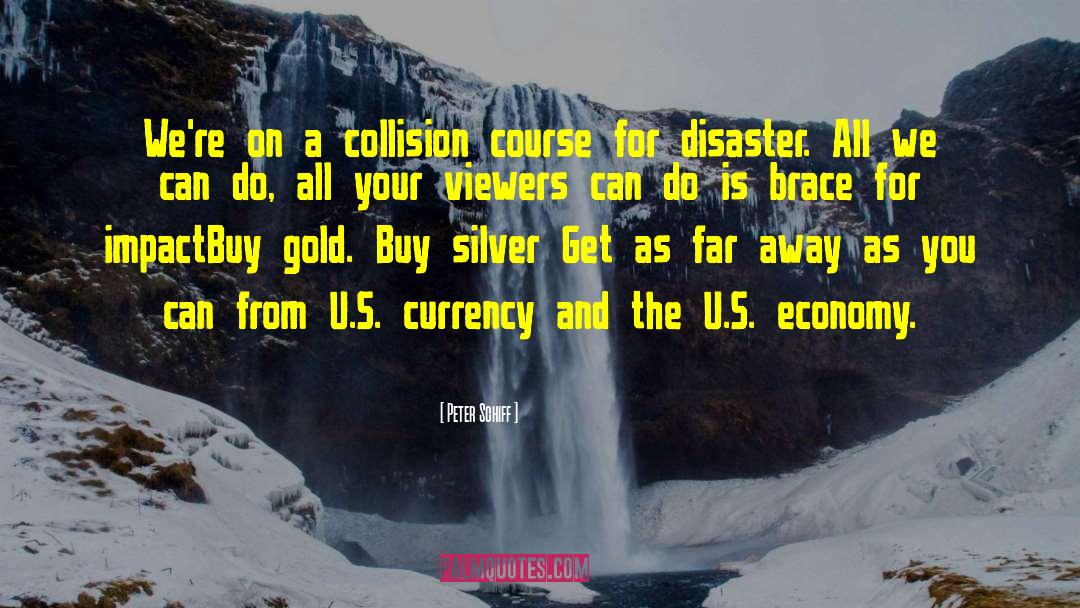 Peter Schiff Quotes: We're on a collision course