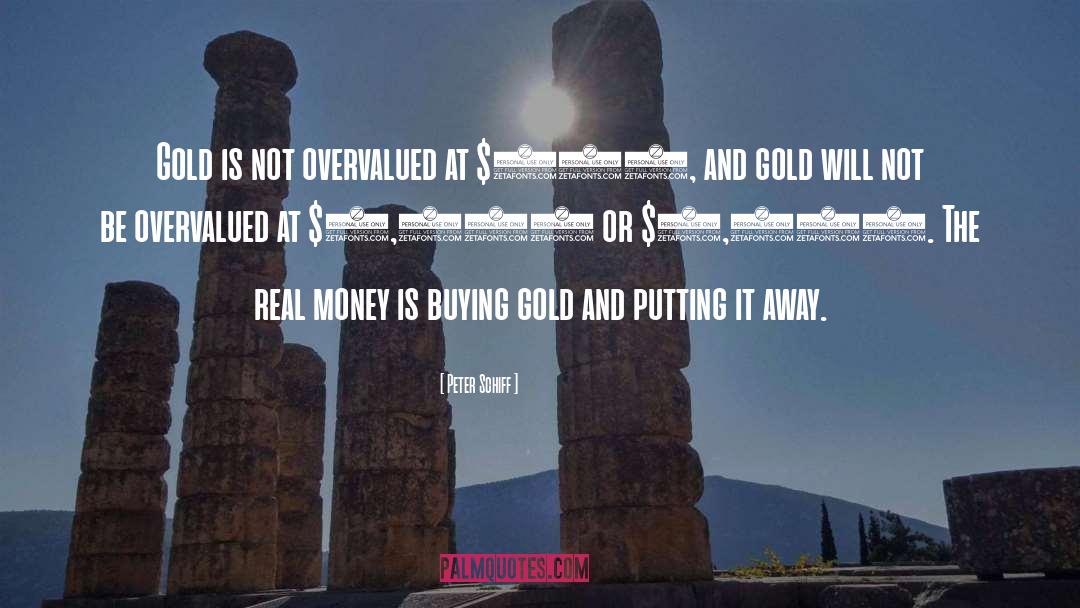 Peter Schiff Quotes: Gold is not overvalued at