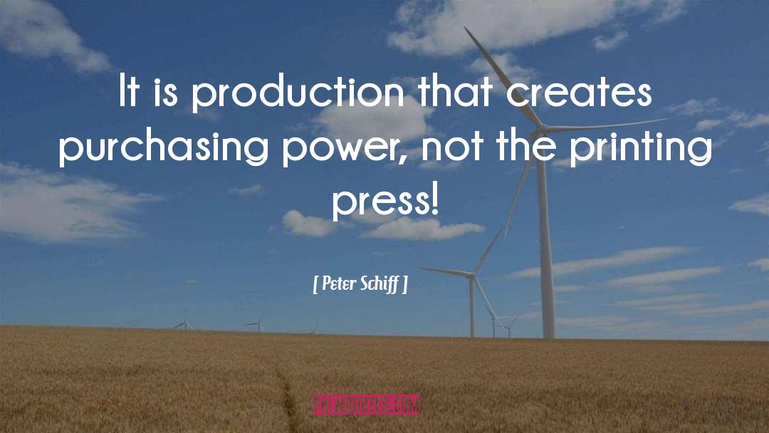 Peter Schiff Quotes: It is production that creates