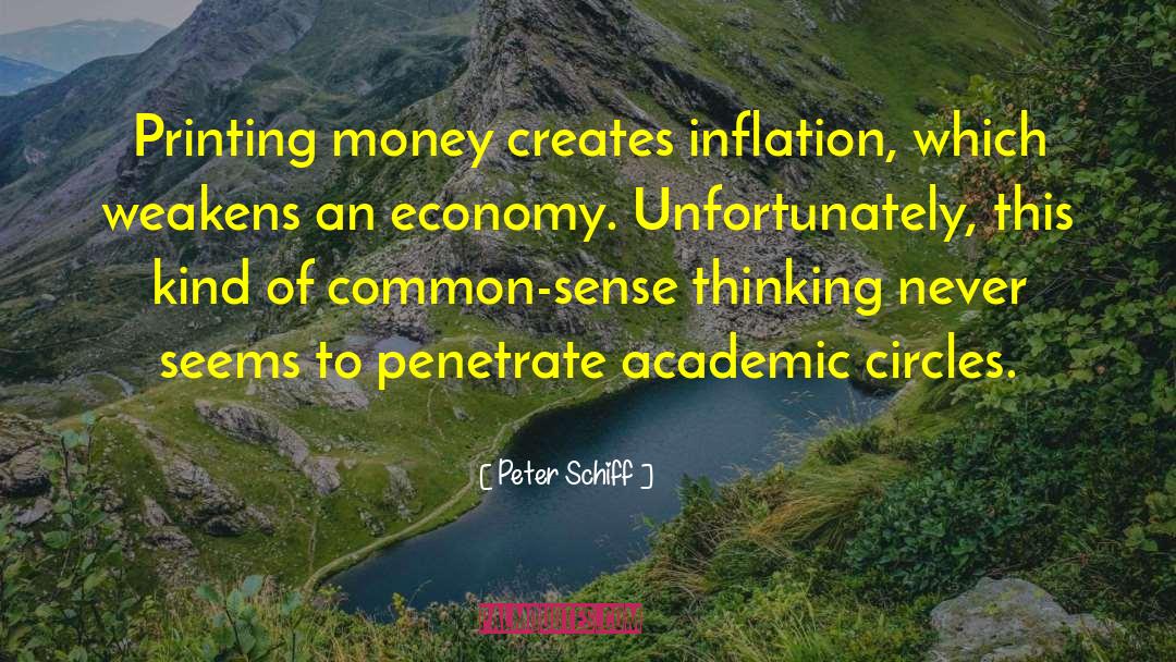 Peter Schiff Quotes: Printing money creates inflation, which
