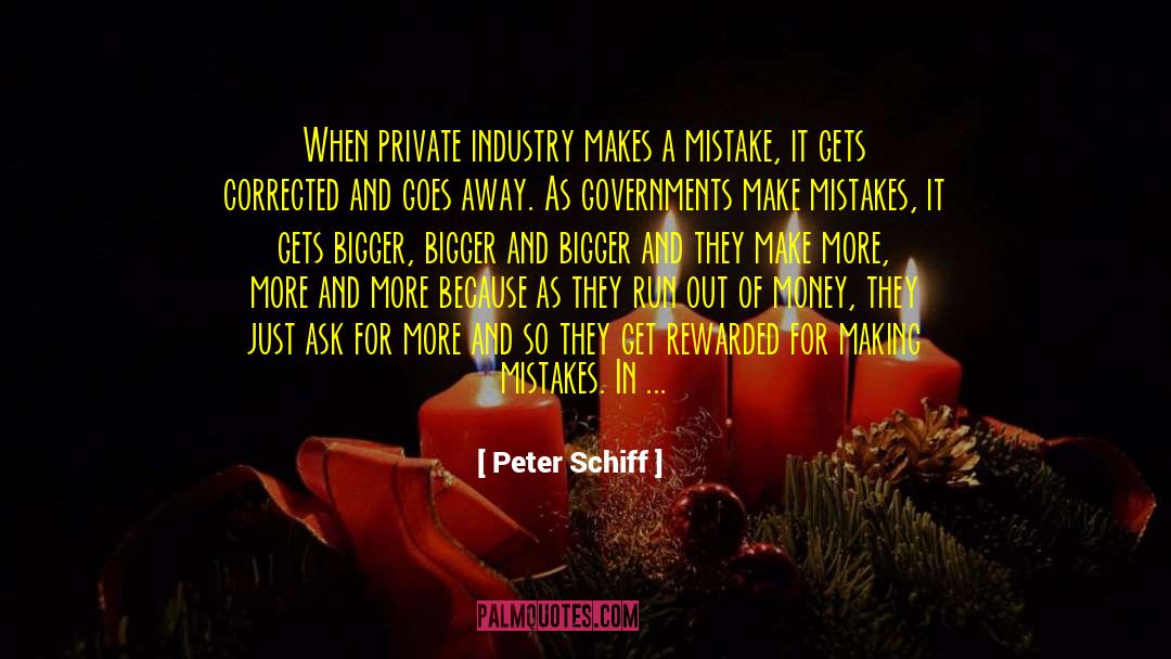 Peter Schiff Quotes: When private industry makes a