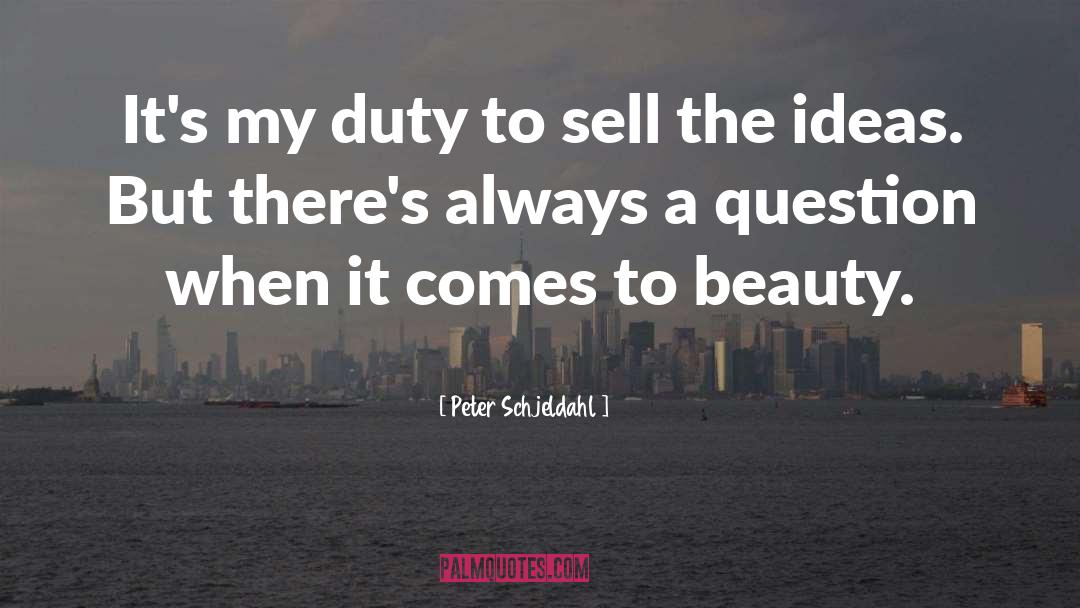 Peter Schjeldahl Quotes: It's my duty to sell