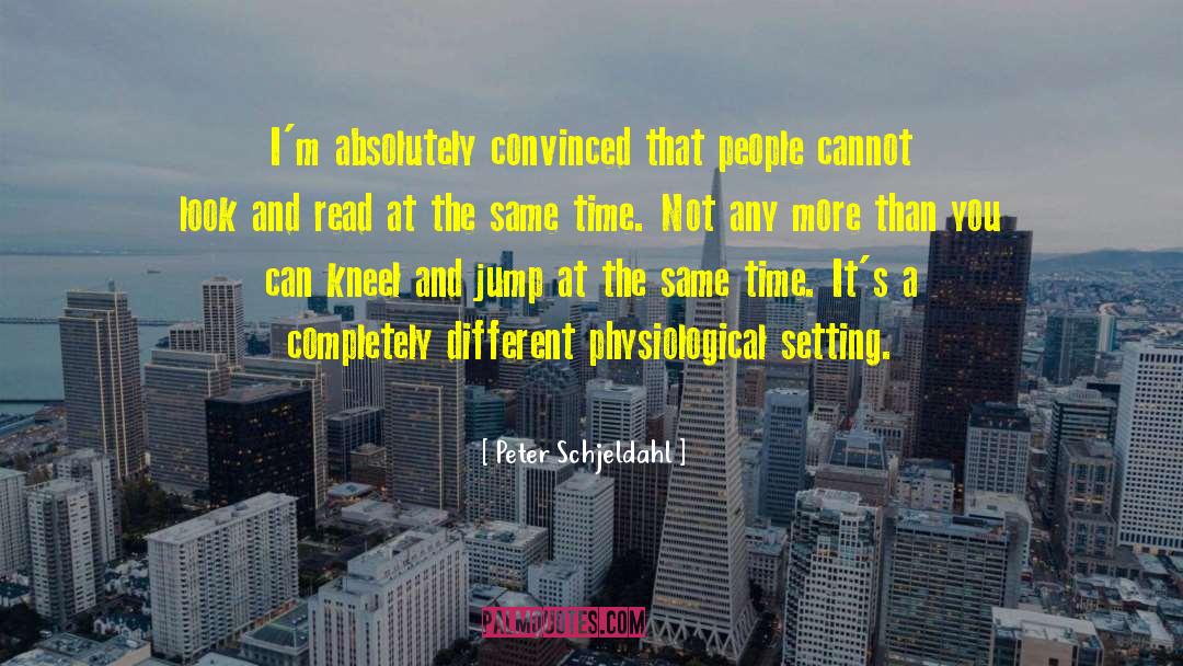 Peter Schjeldahl Quotes: I'm absolutely convinced that people