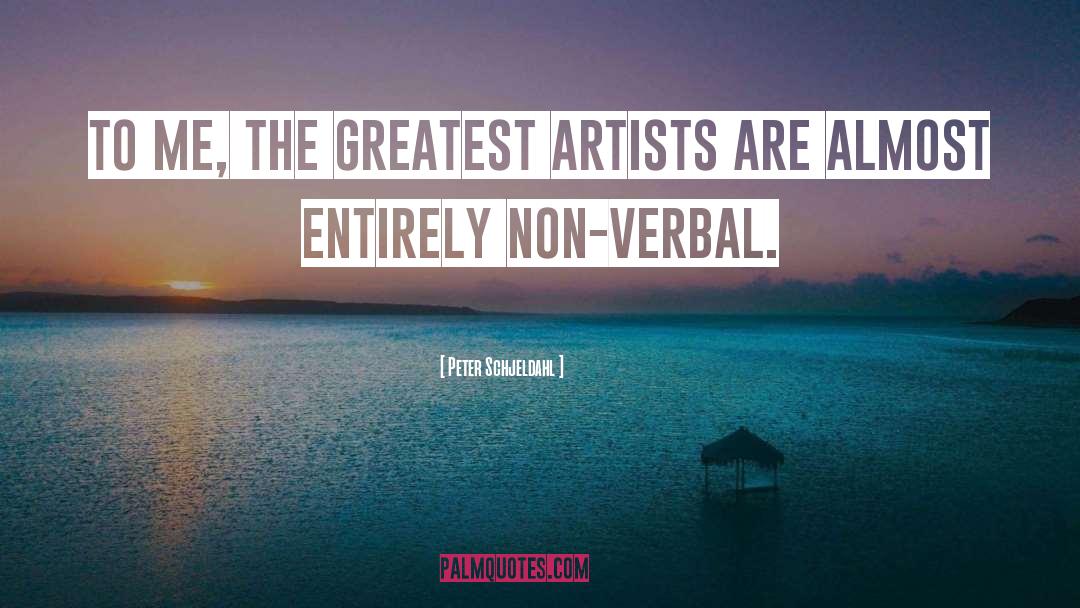 Peter Schjeldahl Quotes: To me, the greatest artists