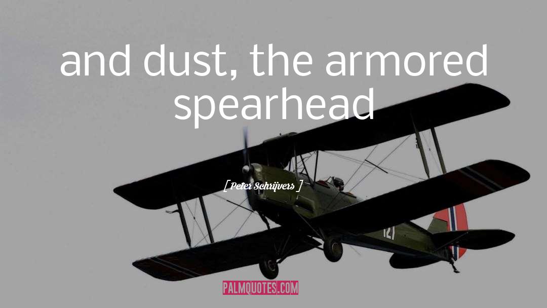 Peter Schrijvers Quotes: and dust, the armored spearhead
