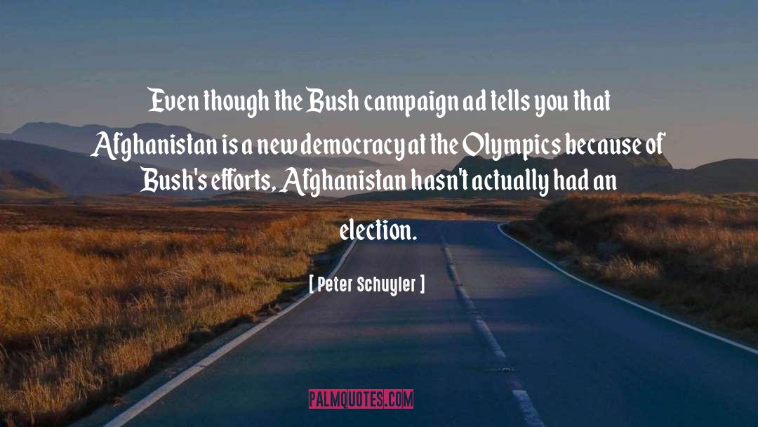 Peter Schuyler Quotes: Even though the Bush campaign