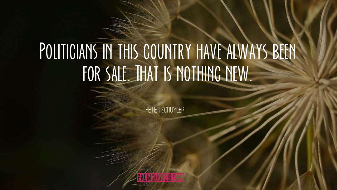 Peter Schuyler Quotes: Politicians in this country have