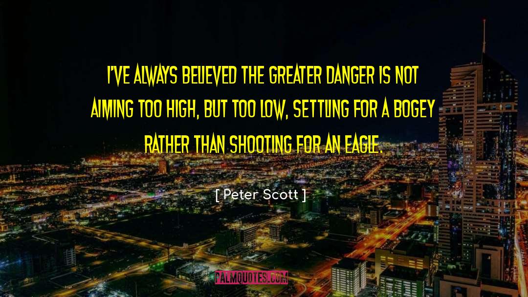 Peter Scott Quotes: I've always believed the greater