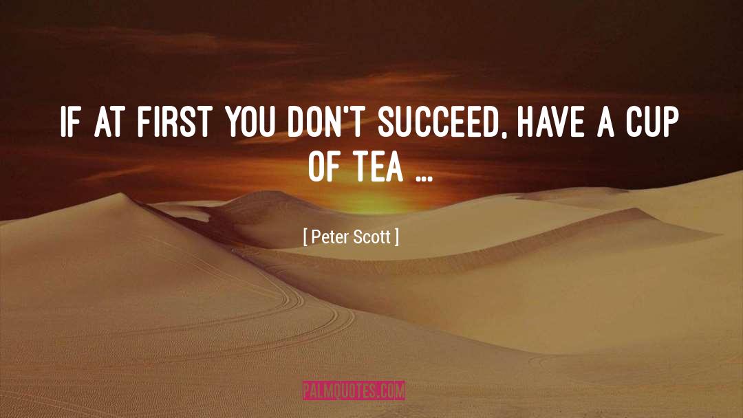 Peter Scott Quotes: If at first you don't