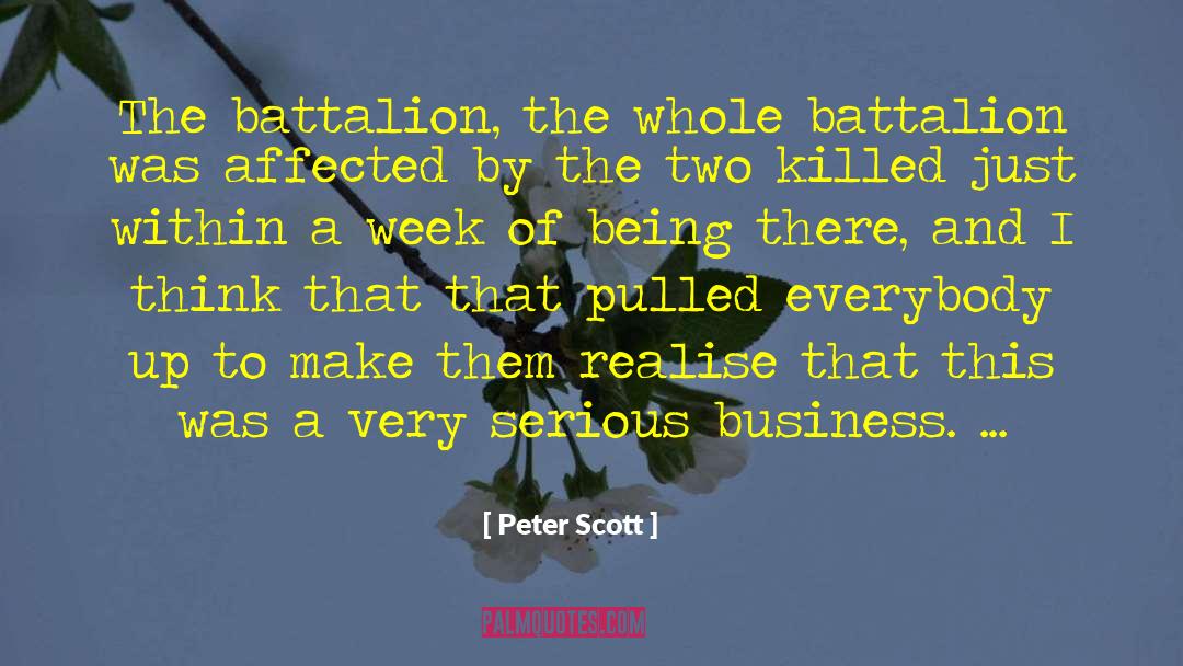 Peter Scott Quotes: The battalion, the whole battalion
