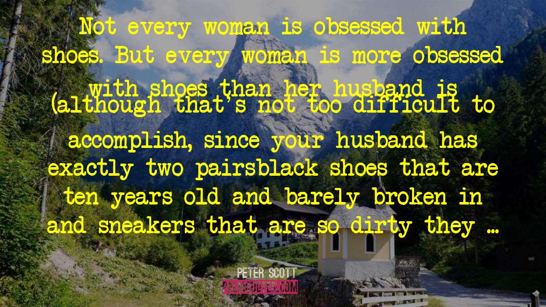 Peter Scott Quotes: Not every woman is obsessed