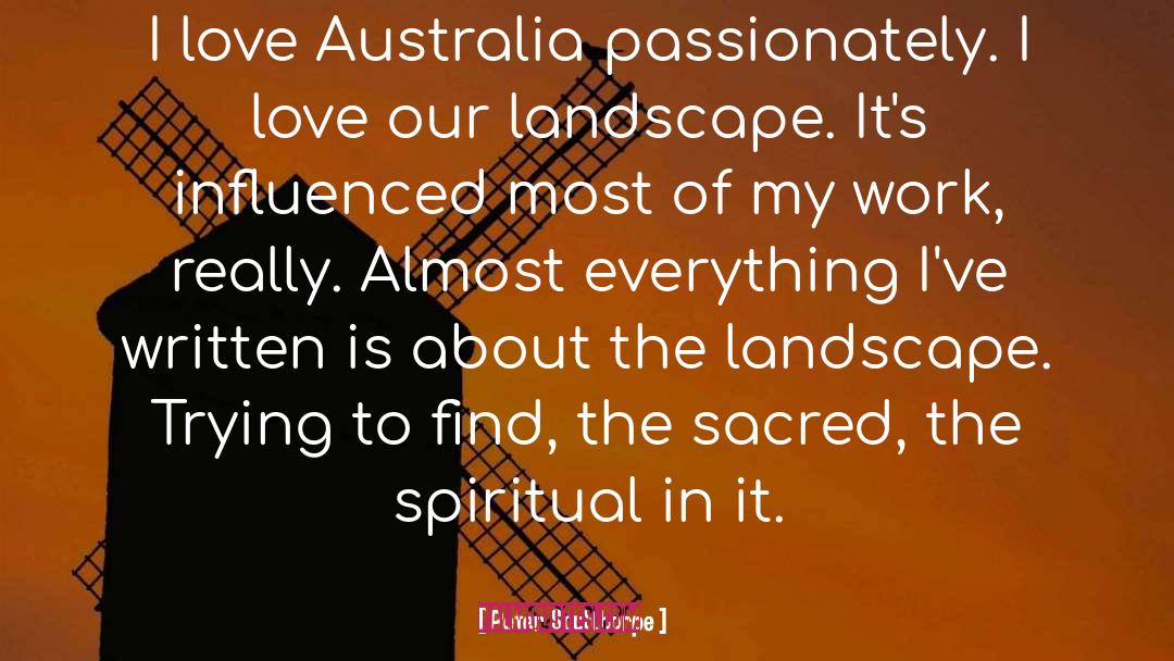 Peter Sculthorpe Quotes: I love Australia passionately. I