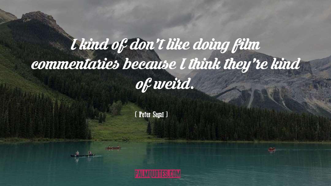 Peter Segal Quotes: I kind of don't like