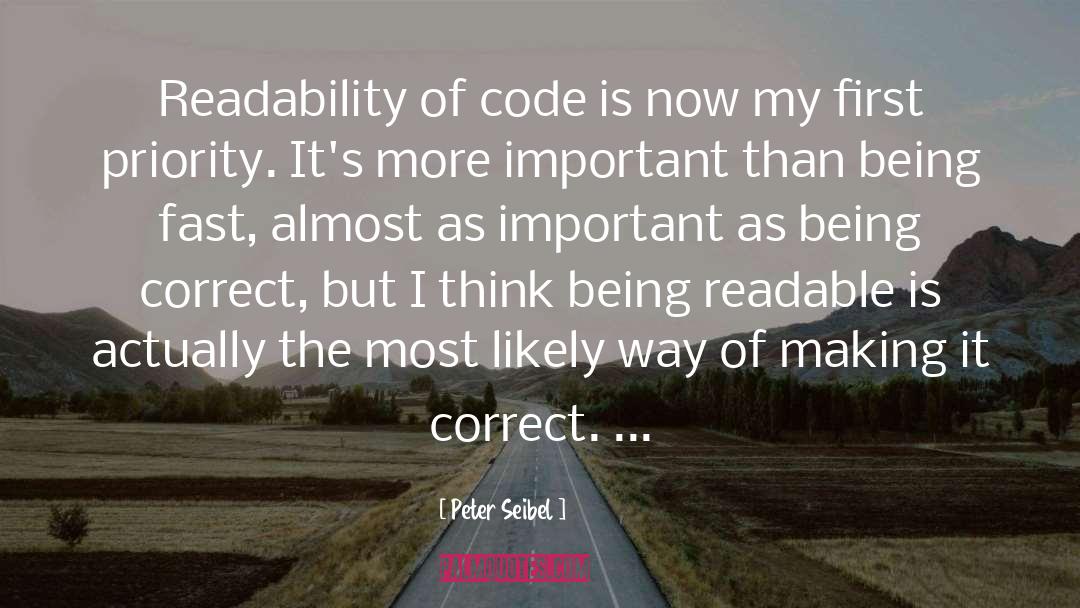 Peter Seibel Quotes: Readability of code is now