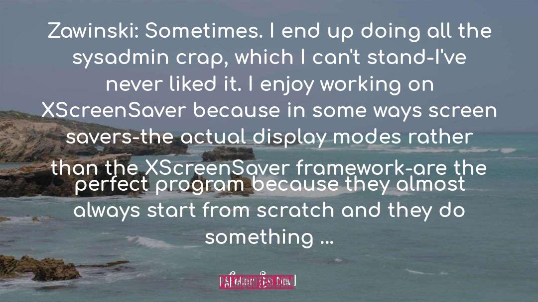 Peter Seibel Quotes: Zawinski: Sometimes. I end up