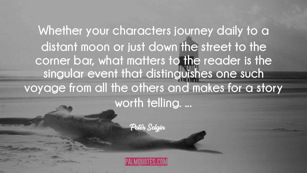 Peter Selgin Quotes: Whether your characters journey daily