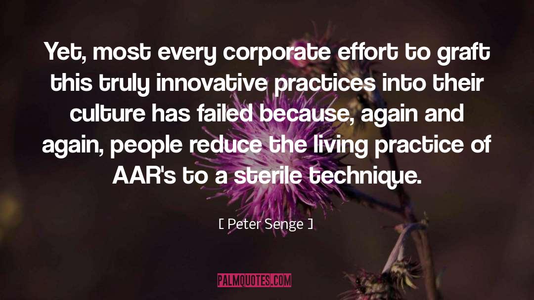 Peter Senge Quotes: Yet, most every corporate effort
