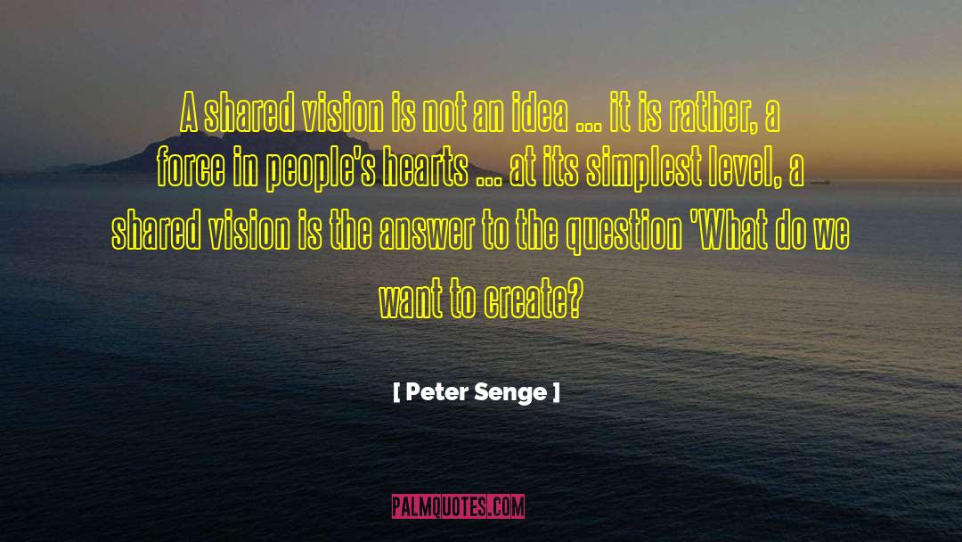 Peter Senge Quotes: A shared vision is not
