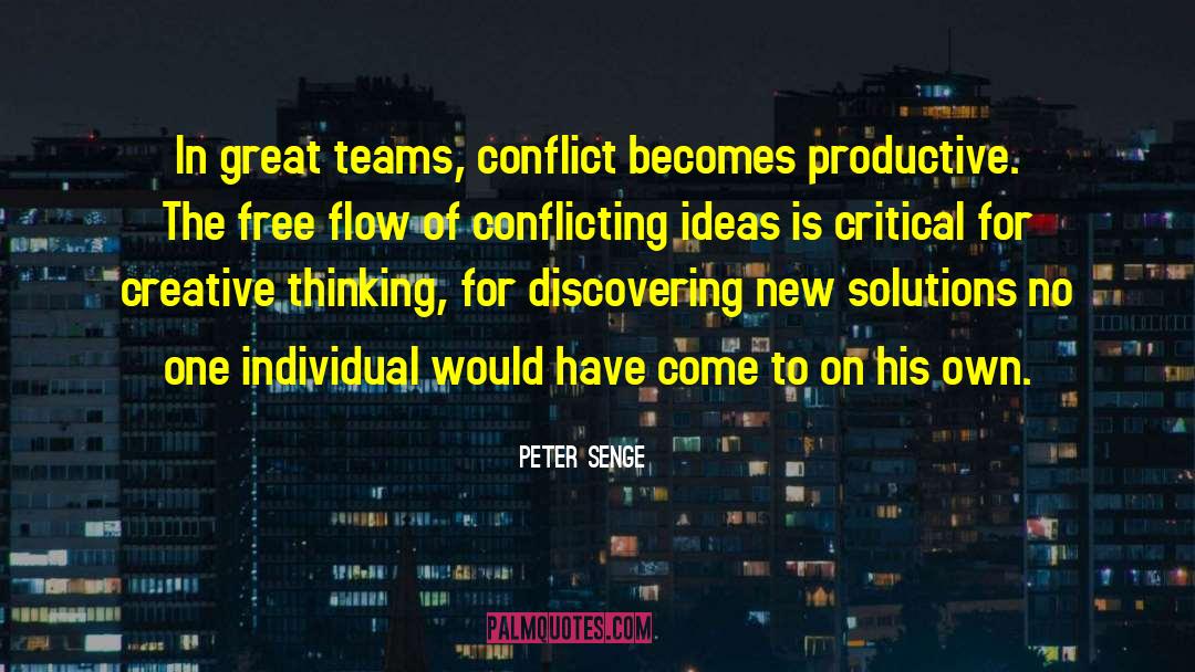 Peter Senge Quotes: In great teams, conflict becomes