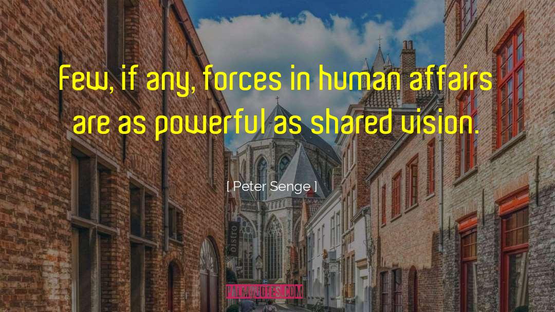 Peter Senge Quotes: Few, if any, forces in