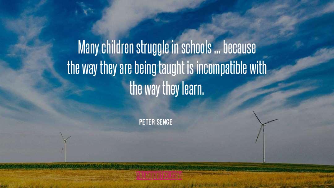 Peter Senge Quotes: Many children struggle in schools