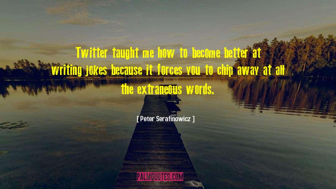 Peter Serafinowicz Quotes: Twitter taught me how to