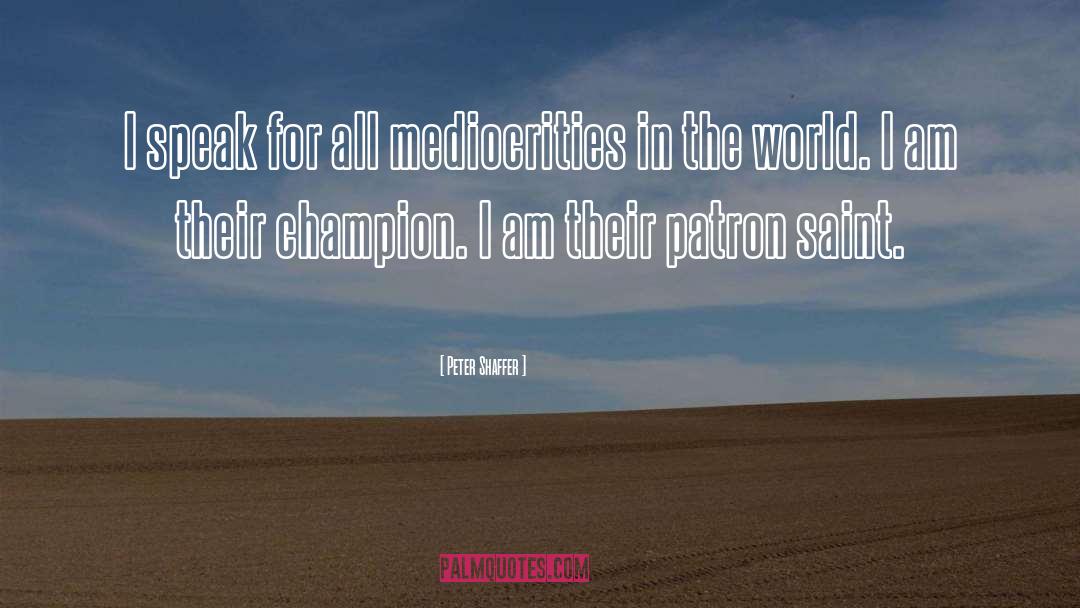 Peter Shaffer Quotes: I speak for all mediocrities