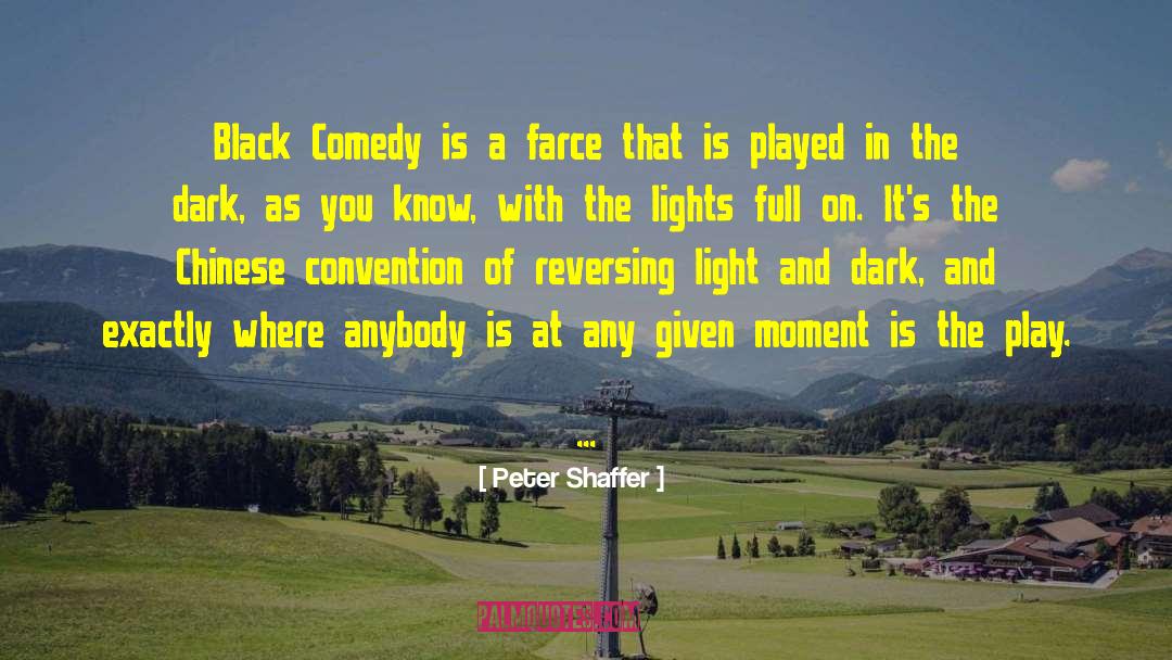 Peter Shaffer Quotes: Black Comedy is a farce