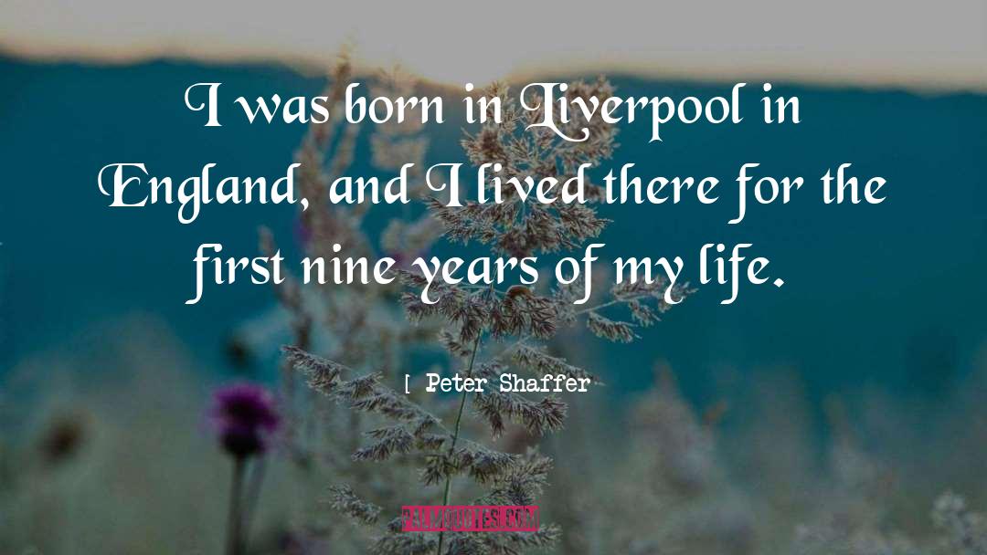 Peter Shaffer Quotes: I was born in Liverpool