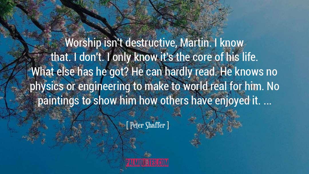 Peter Shaffer Quotes: Worship isn't destructive, Martin. I