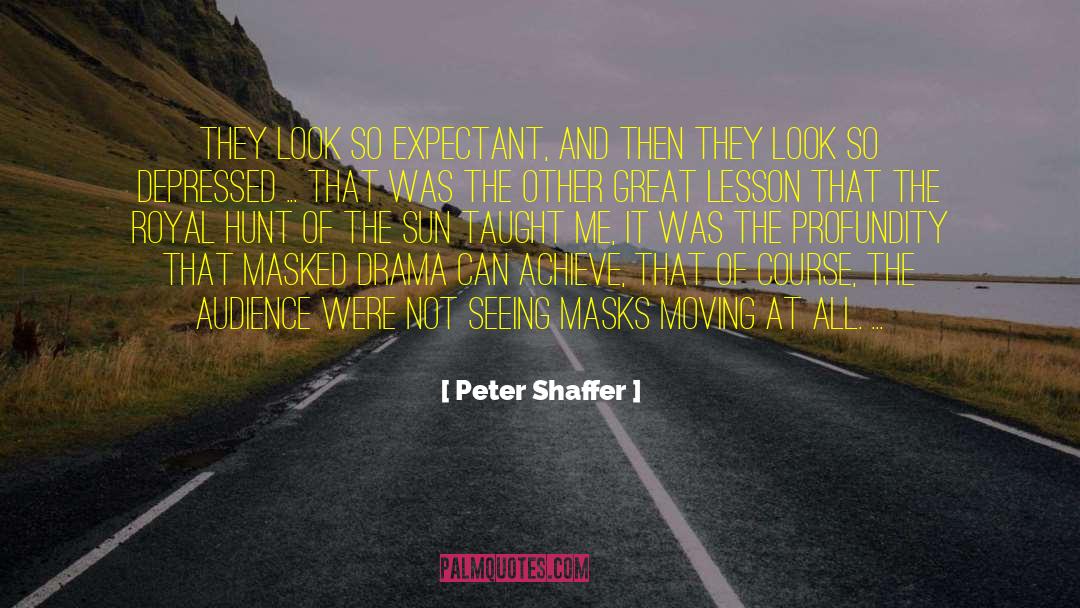 Peter Shaffer Quotes: They look so expectant, and