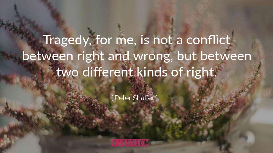 Peter Shaffer Quotes: Tragedy, for me, is not