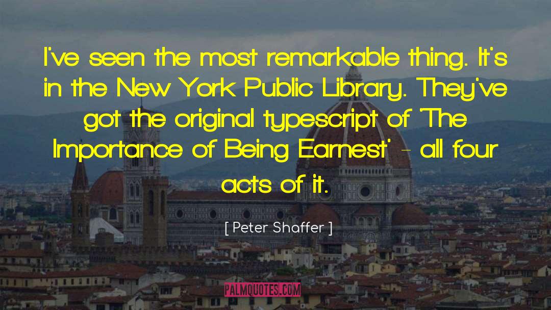 Peter Shaffer Quotes: I've seen the most remarkable