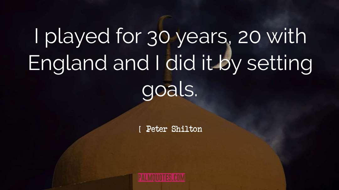 Peter Shilton Quotes: I played for 30 years,