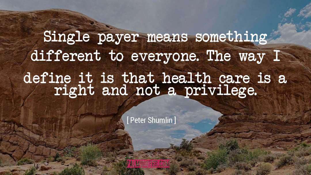 Peter Shumlin Quotes: Single payer means something different