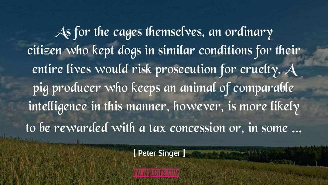 Peter Singer Quotes: As for the cages themselves,