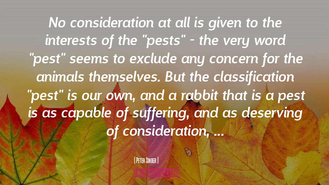 Peter Singer Quotes: No consideration at all is