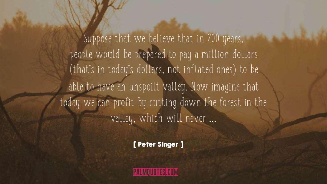 Peter Singer Quotes: Suppose that we believe that