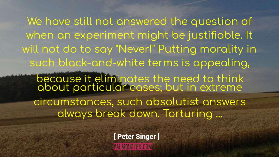 Peter Singer Quotes: We have still not answered