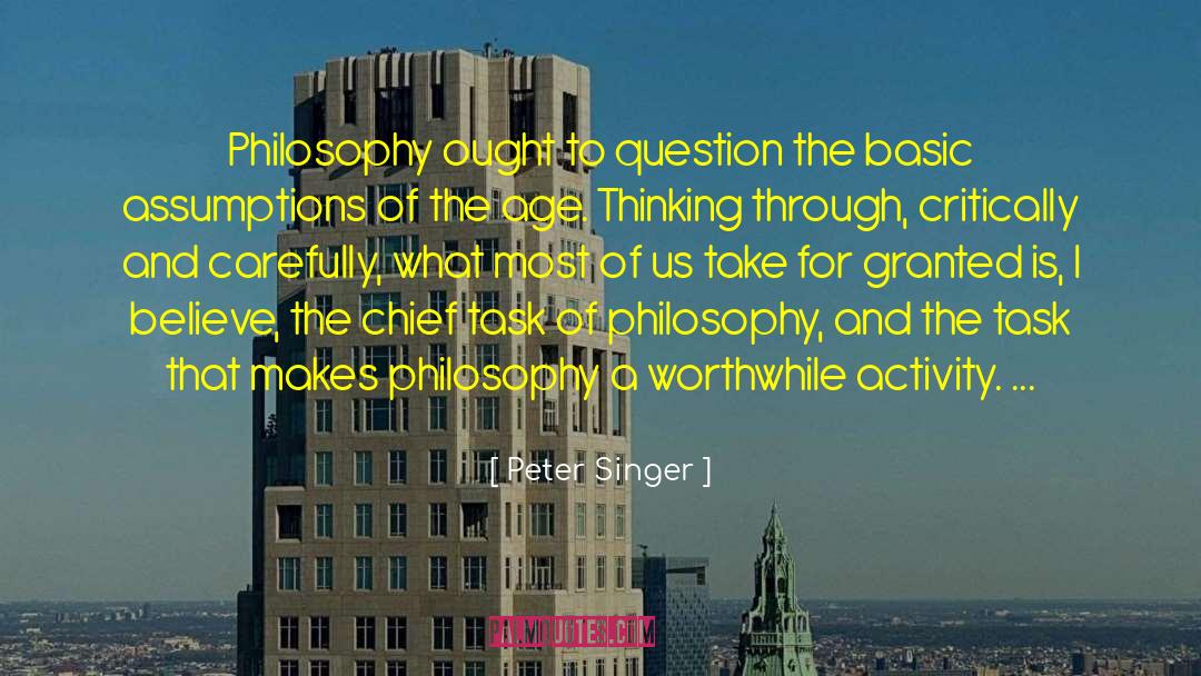 Peter Singer Quotes: Philosophy ought to question the