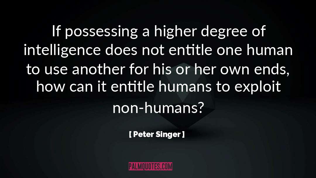 Peter Singer Quotes: If possessing a higher degree