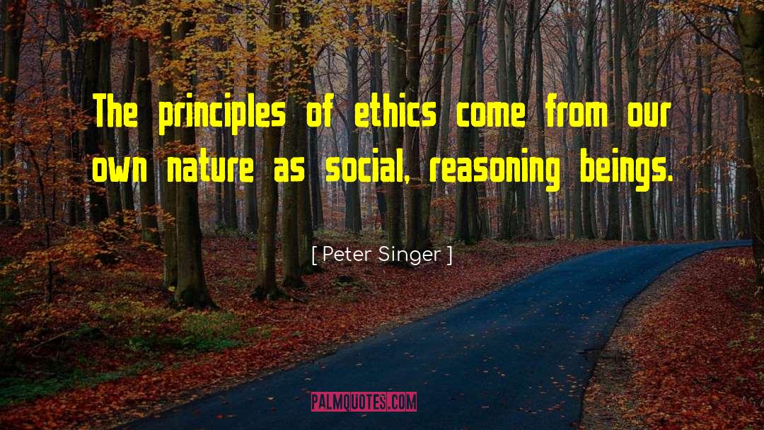 Peter Singer Quotes: The principles of ethics come