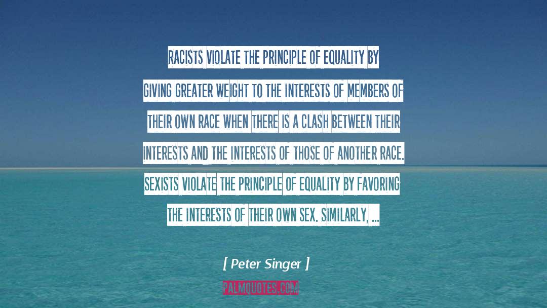 Peter Singer Quotes: Racists violate the principle of