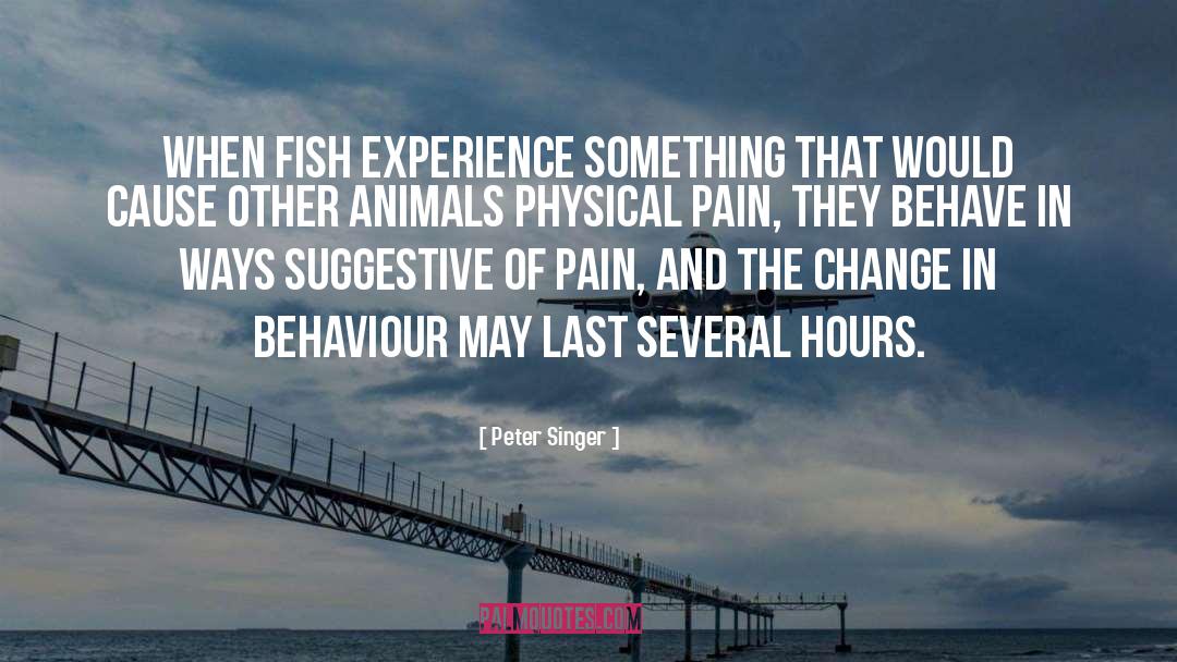 Peter Singer Quotes: When fish experience something that