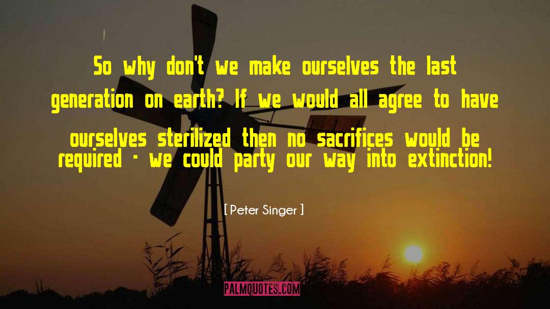 Peter Singer Quotes: So why don't we make