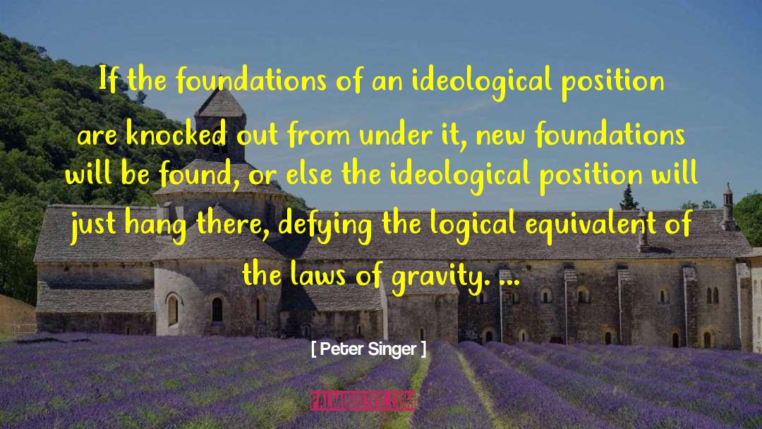 Peter Singer Quotes: If the foundations of an