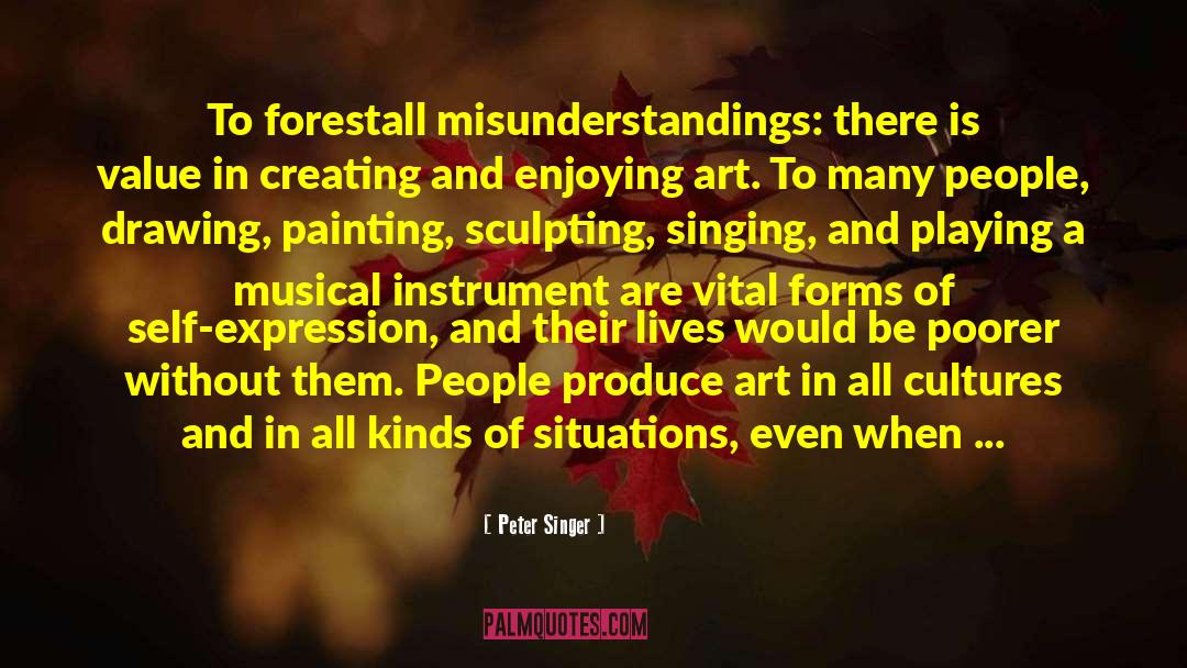Peter Singer Quotes: To forestall misunderstandings: there is