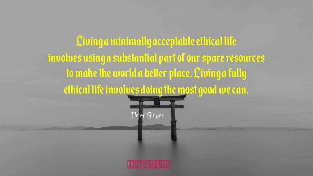 Peter Singer Quotes: Living a minimally acceptable ethical