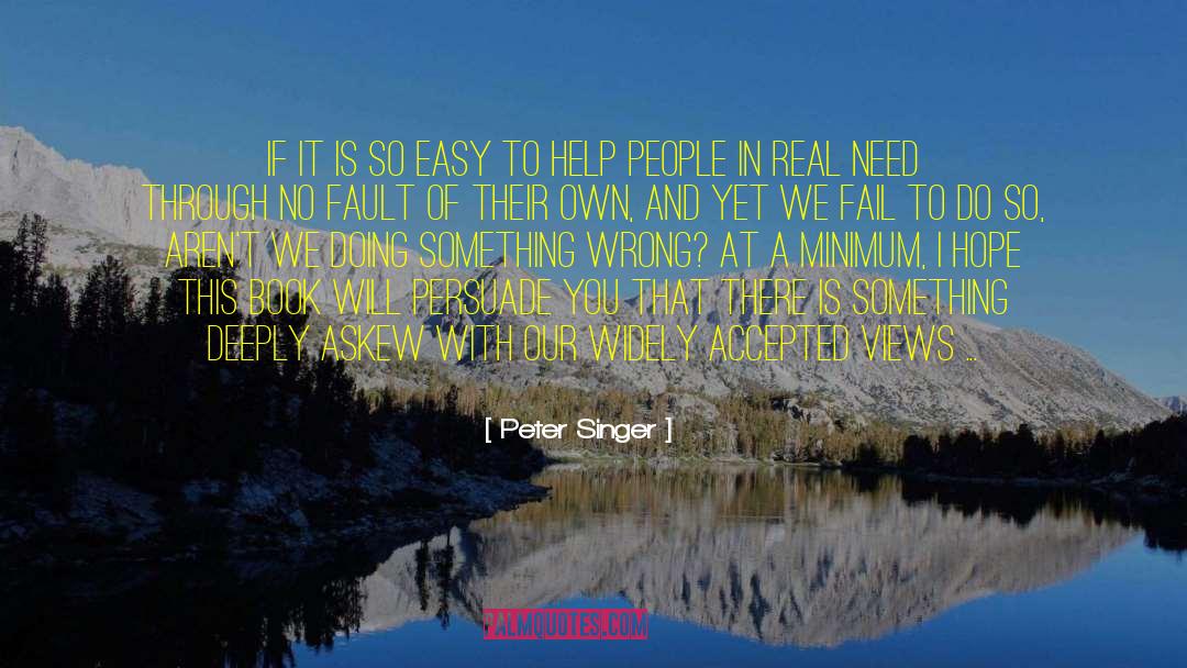 Peter Singer Quotes: If it is so easy