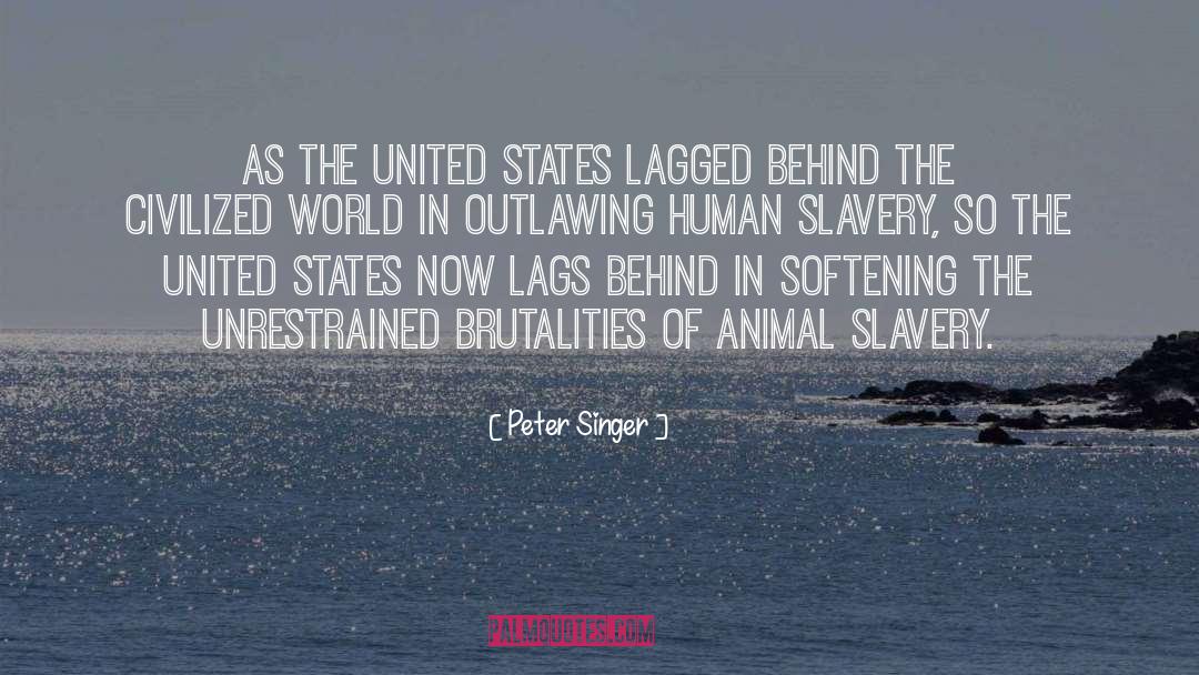Peter Singer Quotes: As the United States lagged